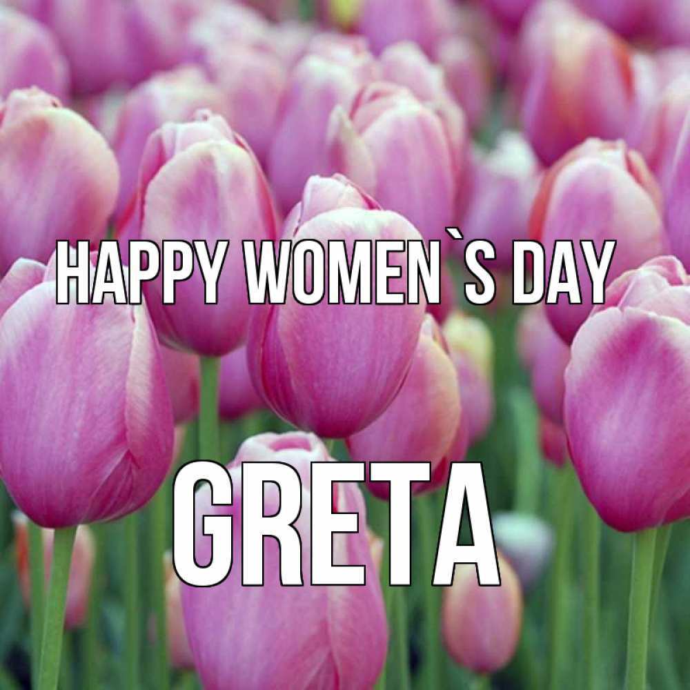 Greetings card с именем, Greta happy women`s day на международный женский день 3 Greetings with text for free download 